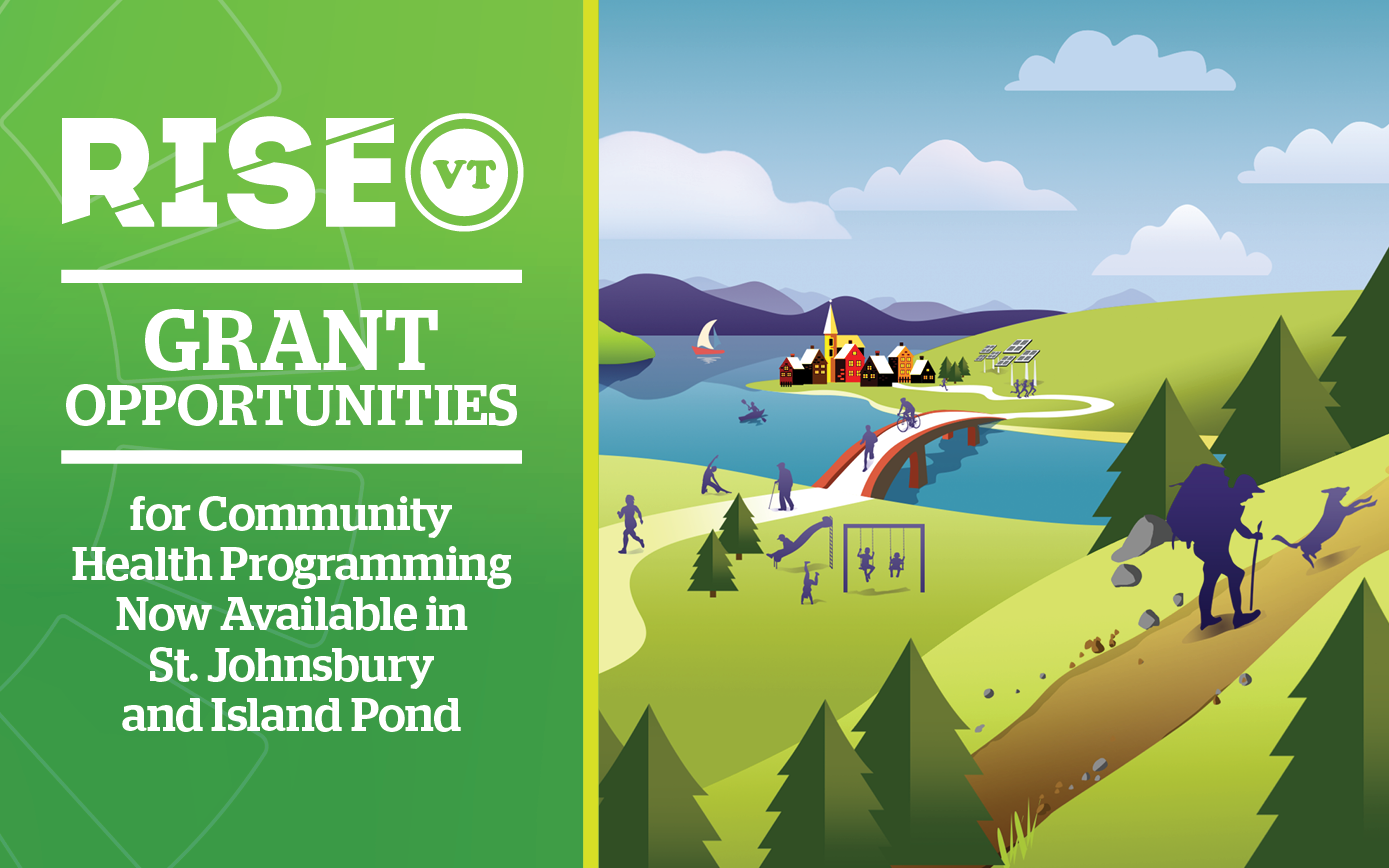 Cover for Blog Post - Left side with Green Background that says: " RiseVT Grant Opportunities for Community Health Programming Now Available in St. Johnsbury and Island Pond." On the right side of the cover image, there is an illustration showing a dynamic and healthy community in Vermont. In the foreground, a hiker is climbing a hill with his dog. In the middle ground, people are exercising, walking their dogs, playing, running, and biking. In the background of the illustration is a small Vermont town on the edge of a lake with mountains in the distance.