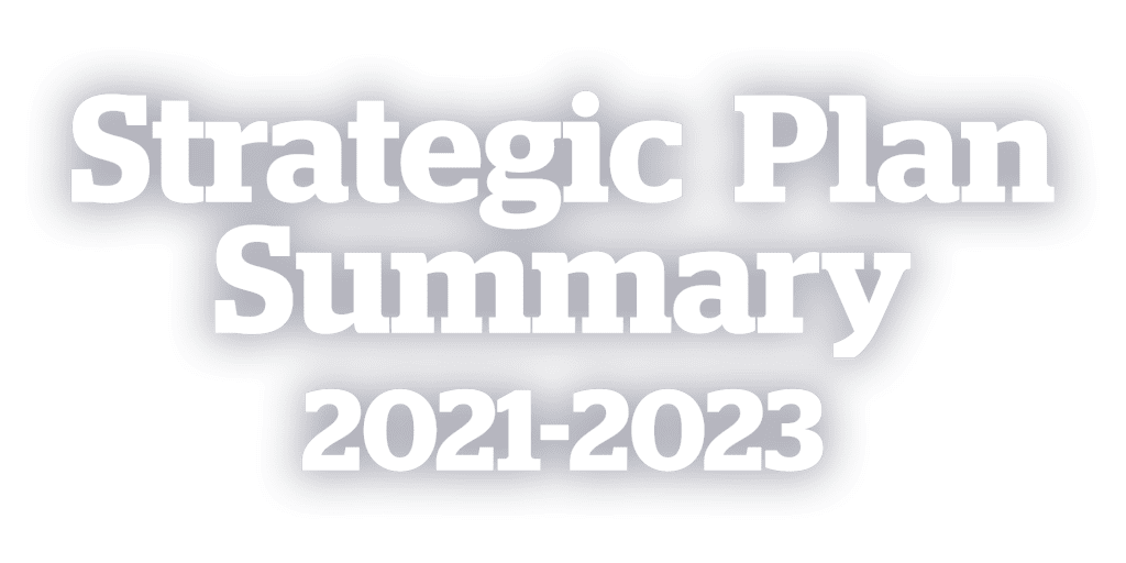 Hero Text On Top of Photograph: Strategic Plan Summary 2021-2023